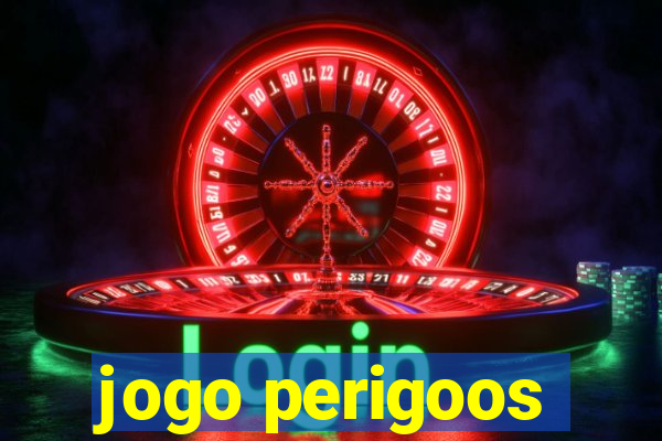 jogo perigoos